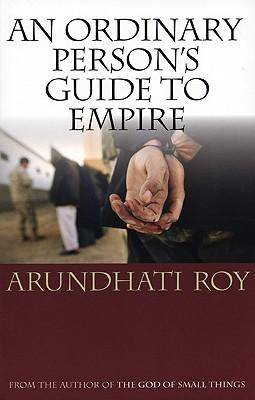 Arundhati Roy's 'An Ordinary Person's Guide to Empire' is not for the conservative, stagnant mind