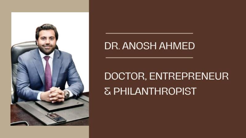 Dr. Anosh Ahmed: Pakistani-American business strategist excels across diverse industries